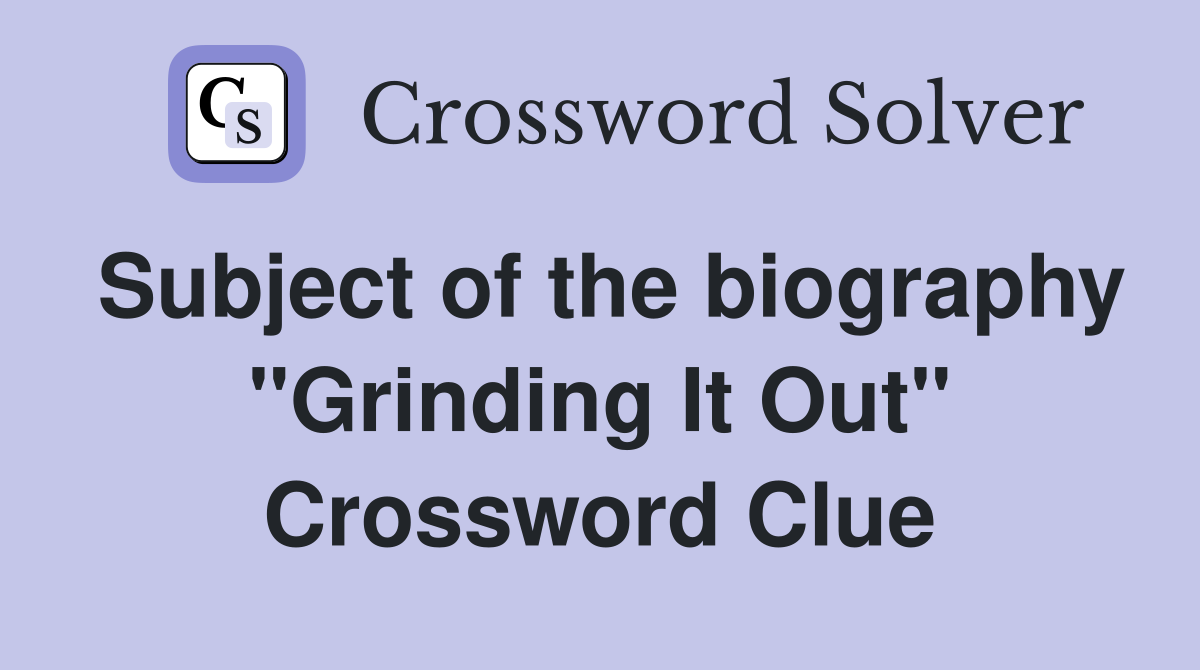 Subject of the biography "Grinding It Out" Crossword Clue