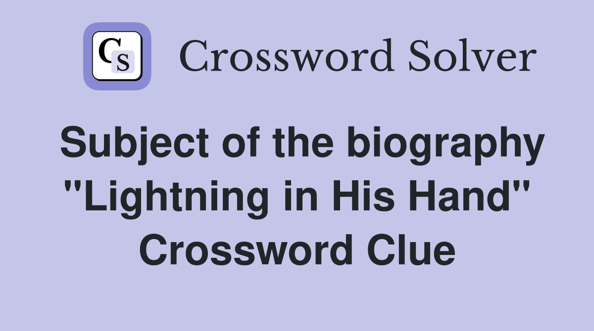 Subject of the biography "Lightning in His Hand" Crossword Clue