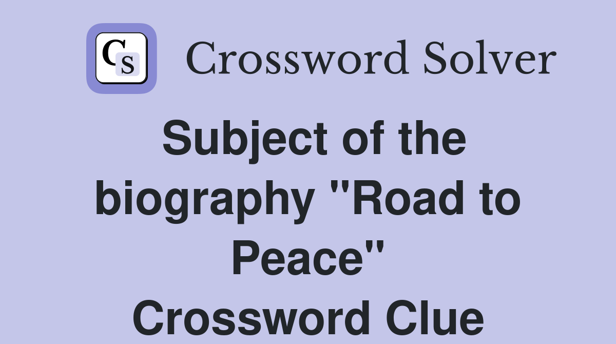 Subject of the biography "Road to Peace" Crossword Clue