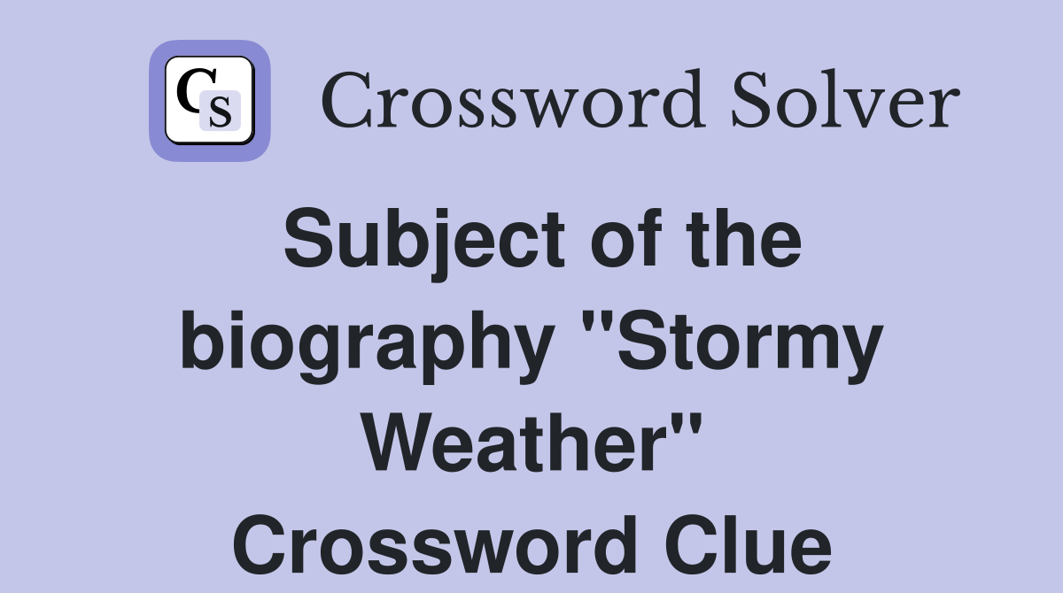 Subject of the biography "Stormy Weather" Crossword Clue
