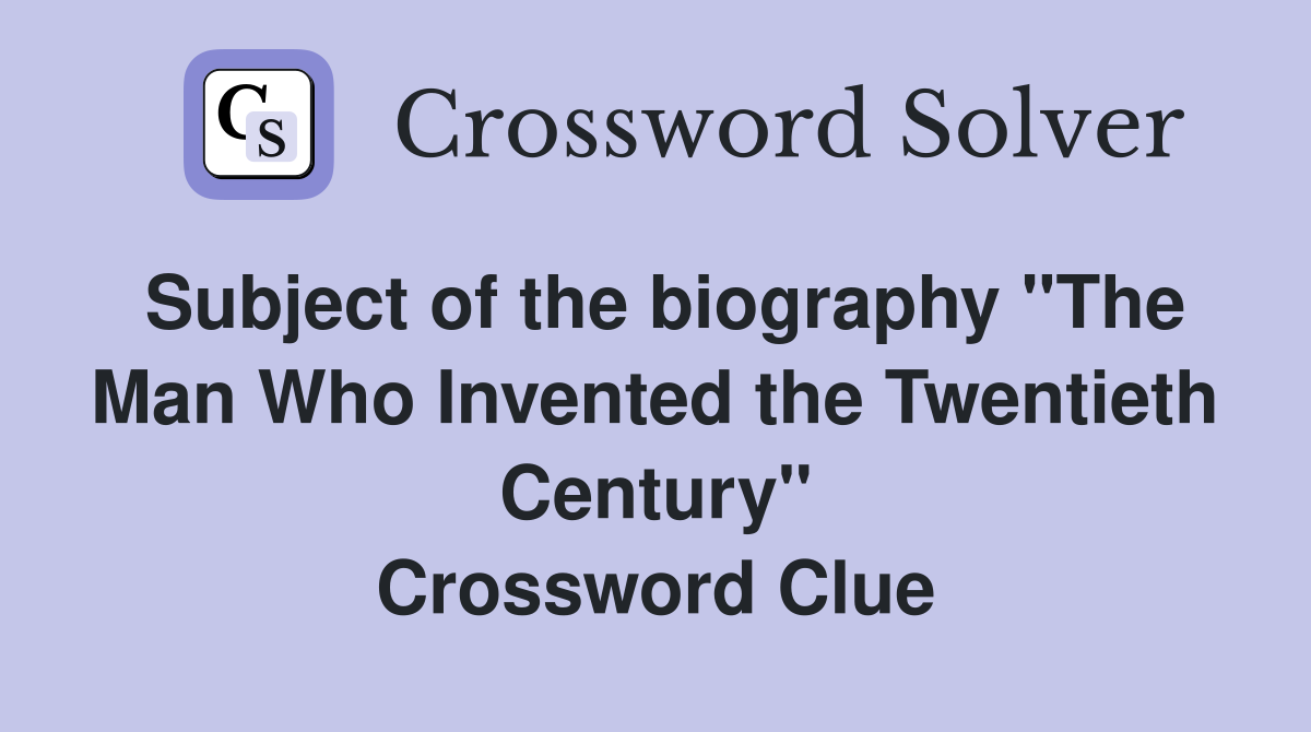 Subject of the biography "The Man Who Invented the Twentieth Century" Crossword Clue
