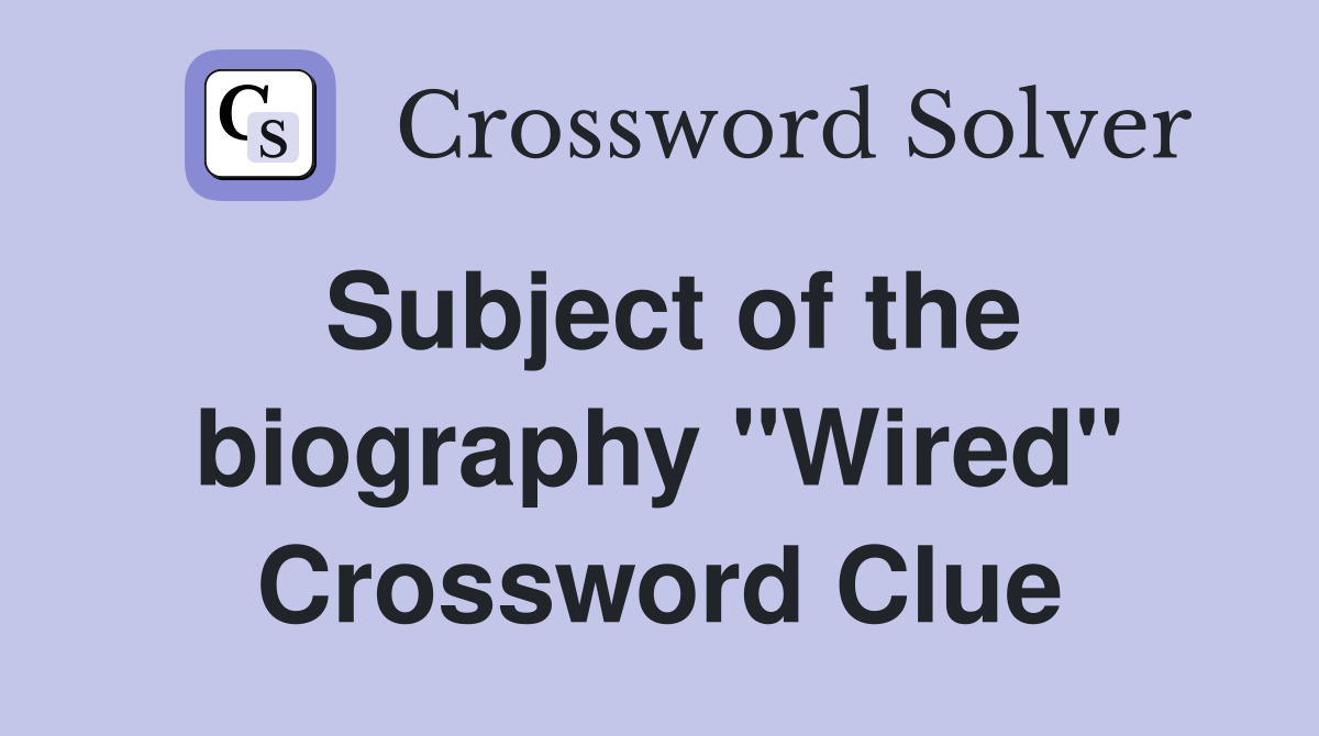 Subject of the biography "Wired" Crossword Clue
