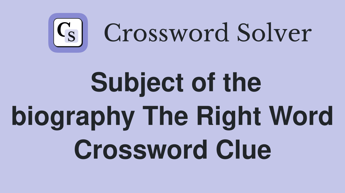 Subject of the biography The Right Word Crossword Clue