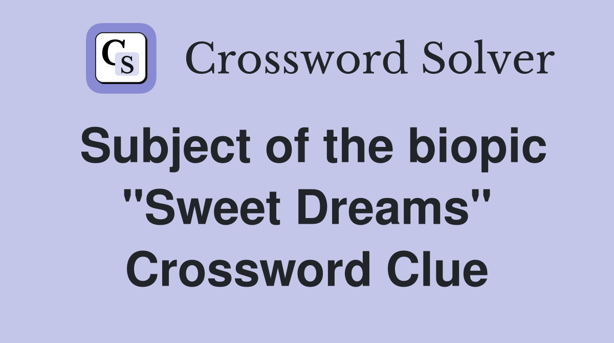 Subject of the biopic "Sweet Dreams" Crossword Clue