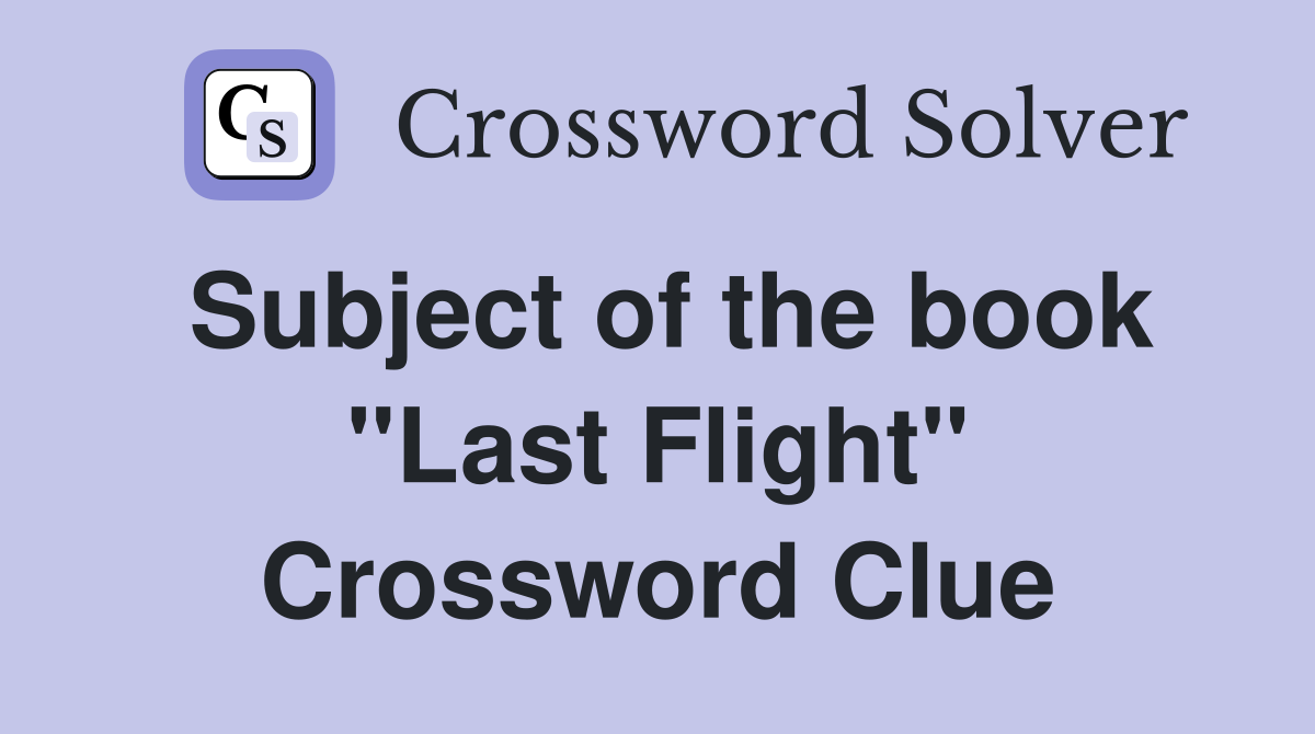 Subject of the book "Last Flight" Crossword Clue