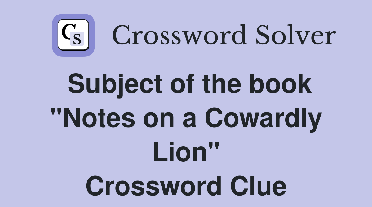 Subject of the book "Notes on a Cowardly Lion" Crossword Clue