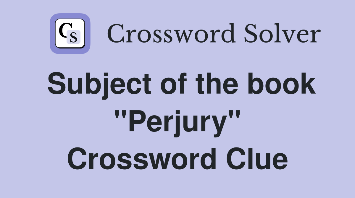 Subject of the book "Perjury" Crossword Clue