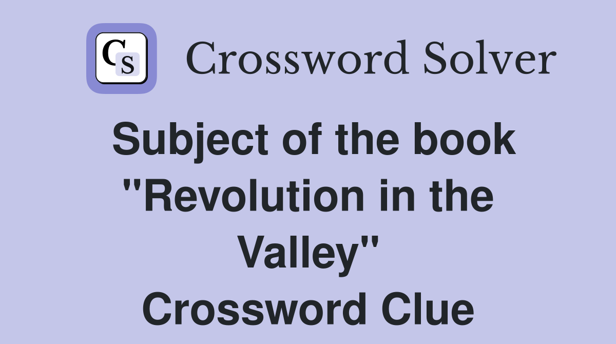 Subject of the book "Revolution in the Valley" Crossword Clue