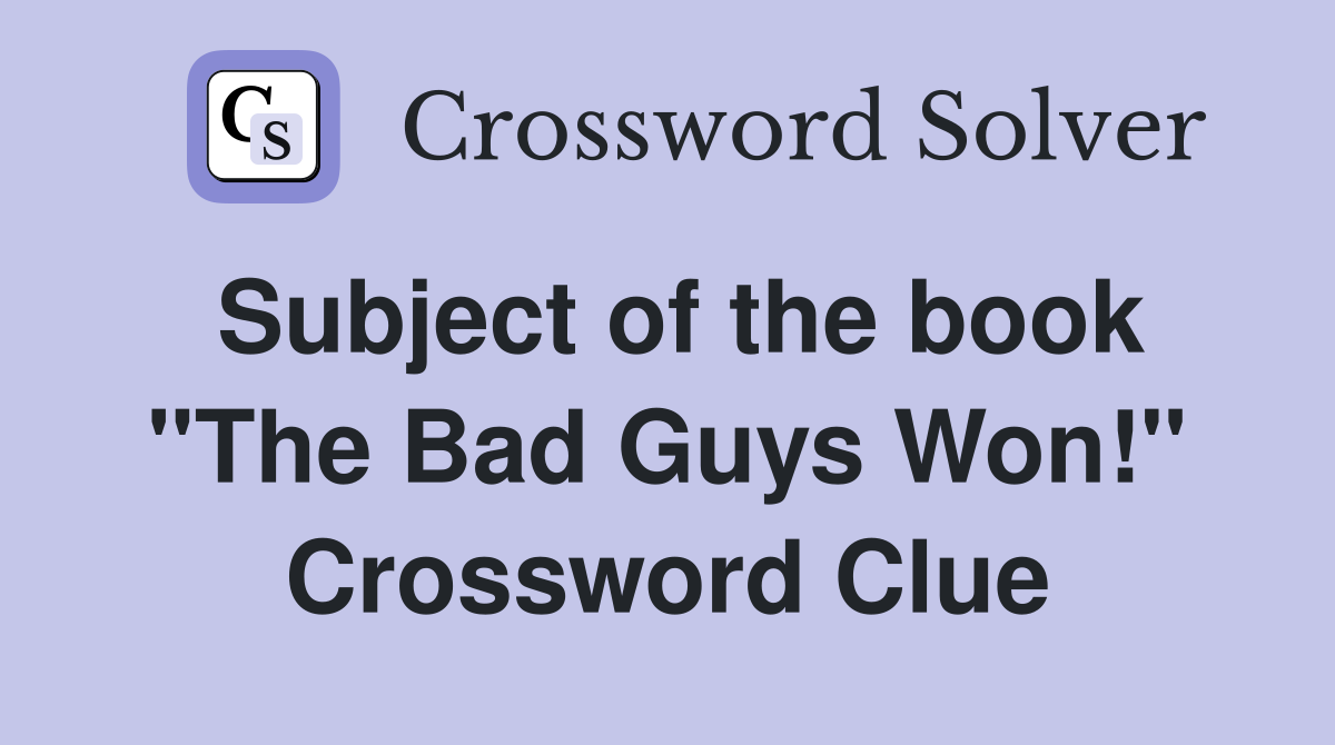 Subject of the book "The Bad Guys Won!" Crossword Clue