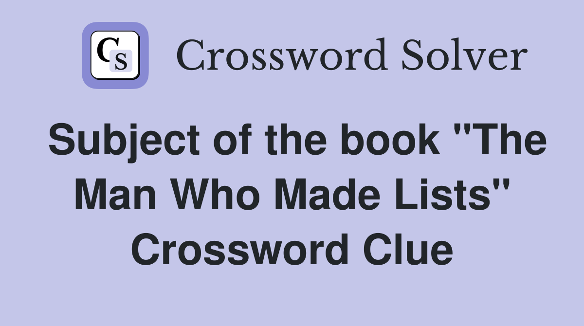 Subject of the book "The Man Who Made Lists" Crossword Clue