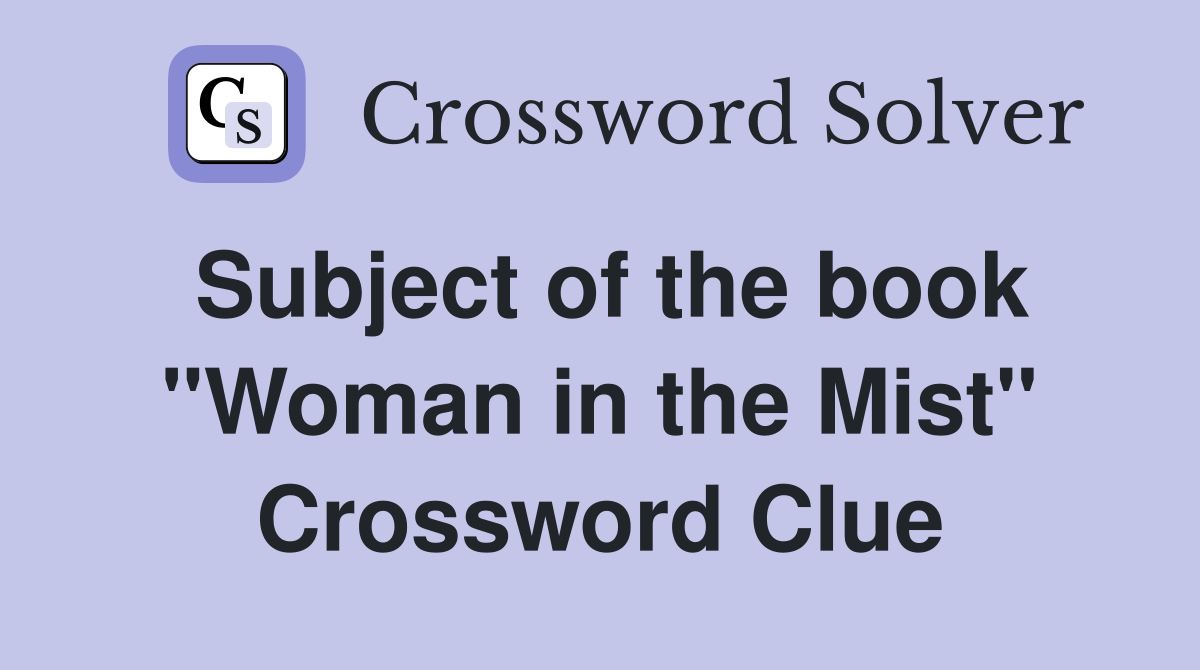 Subject of the book "Woman in the Mist" Crossword Clue