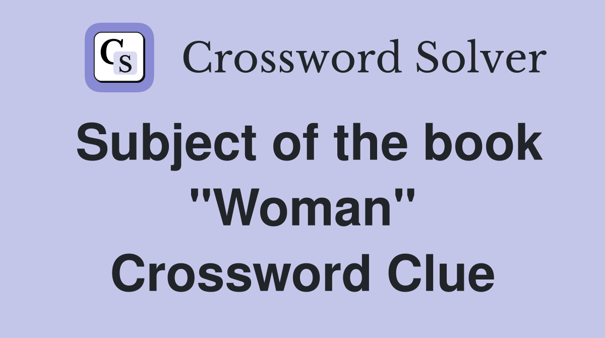 Subject of the book "Woman" Crossword Clue