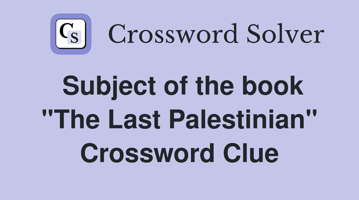 Subject of the book ''The Last Palestinian'' Crossword Clue