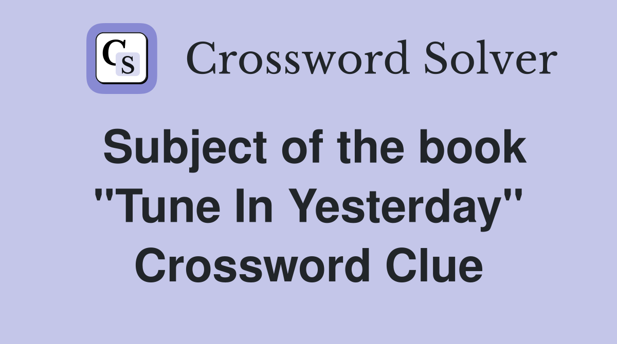 Subject of the book ''Tune In Yesterday'' Crossword Clue