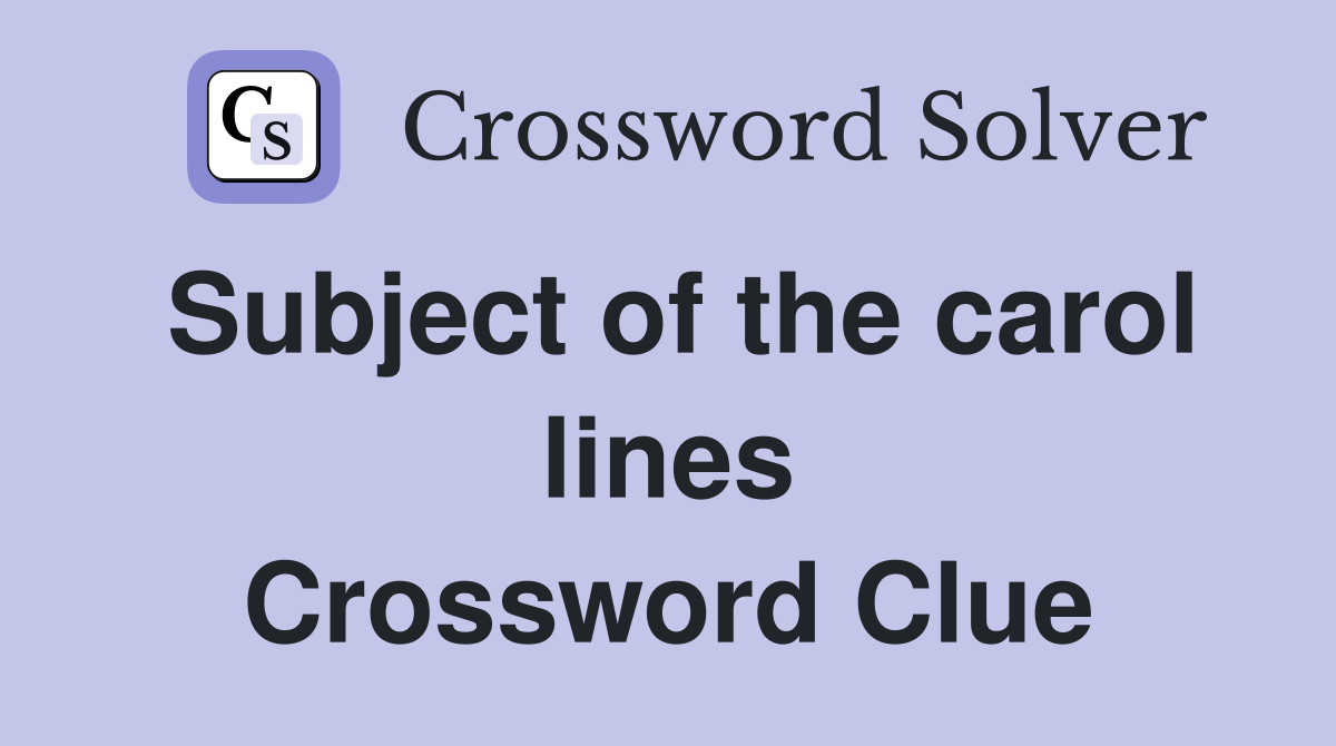 Subject of the carol lines Crossword Clue