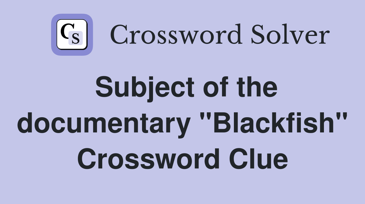 Subject of the documentary "Blackfish" Crossword Clue