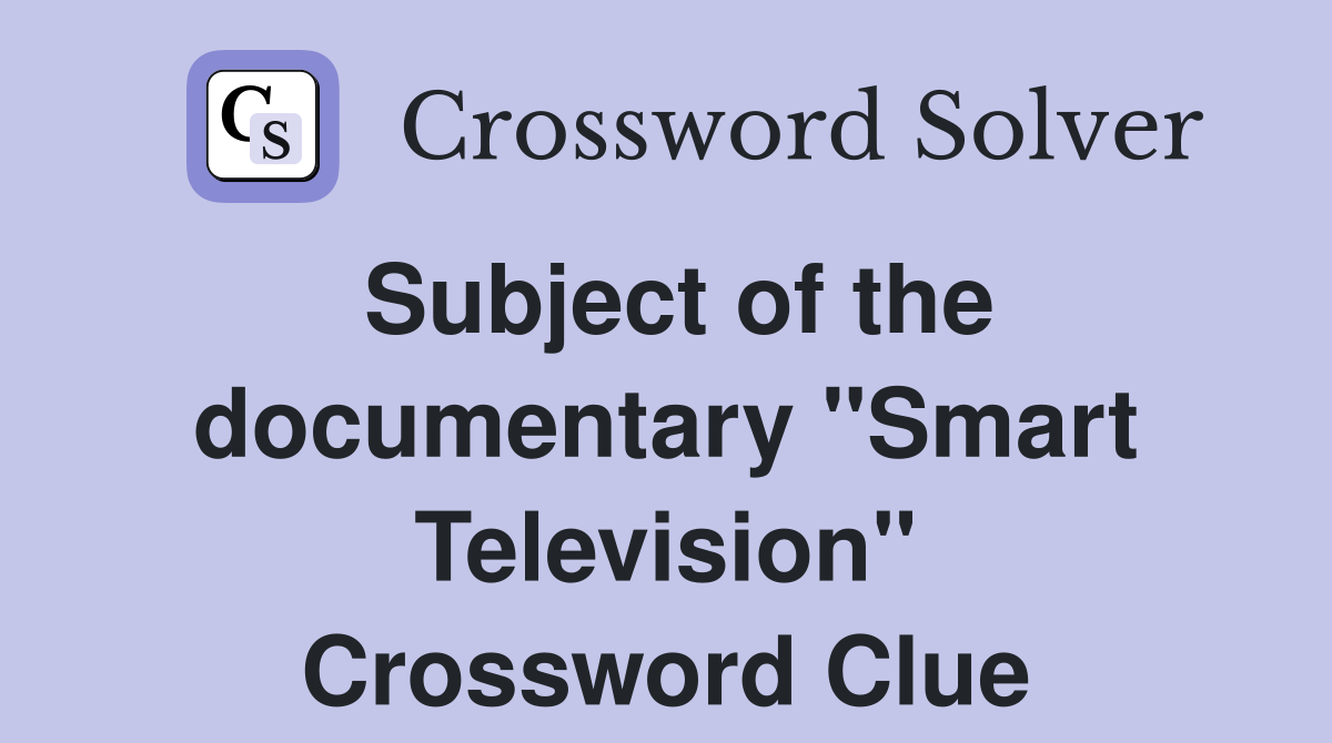 Subject of the documentary "Smart Television" Crossword Clue