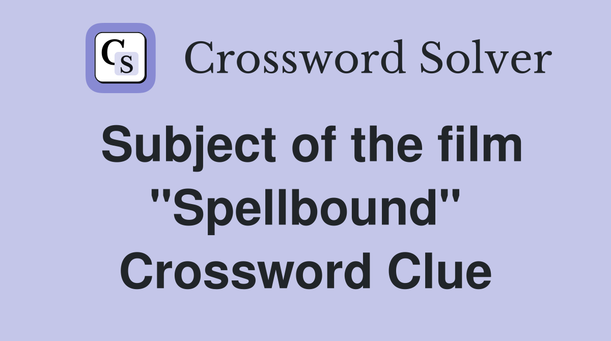 Subject of the film "Spellbound" Crossword Clue