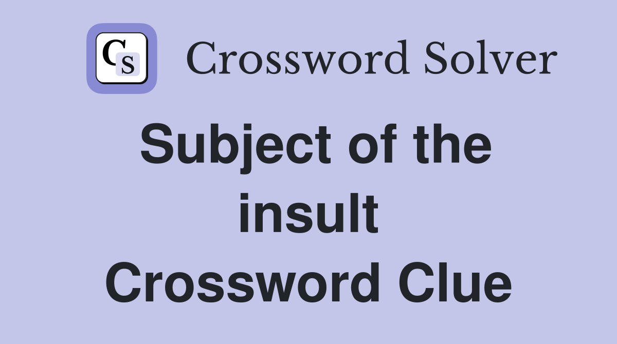 Subject of the insult Crossword Clue