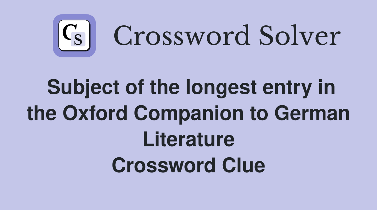 Subject of the longest entry in the Oxford Companion to German Literature Crossword Clue