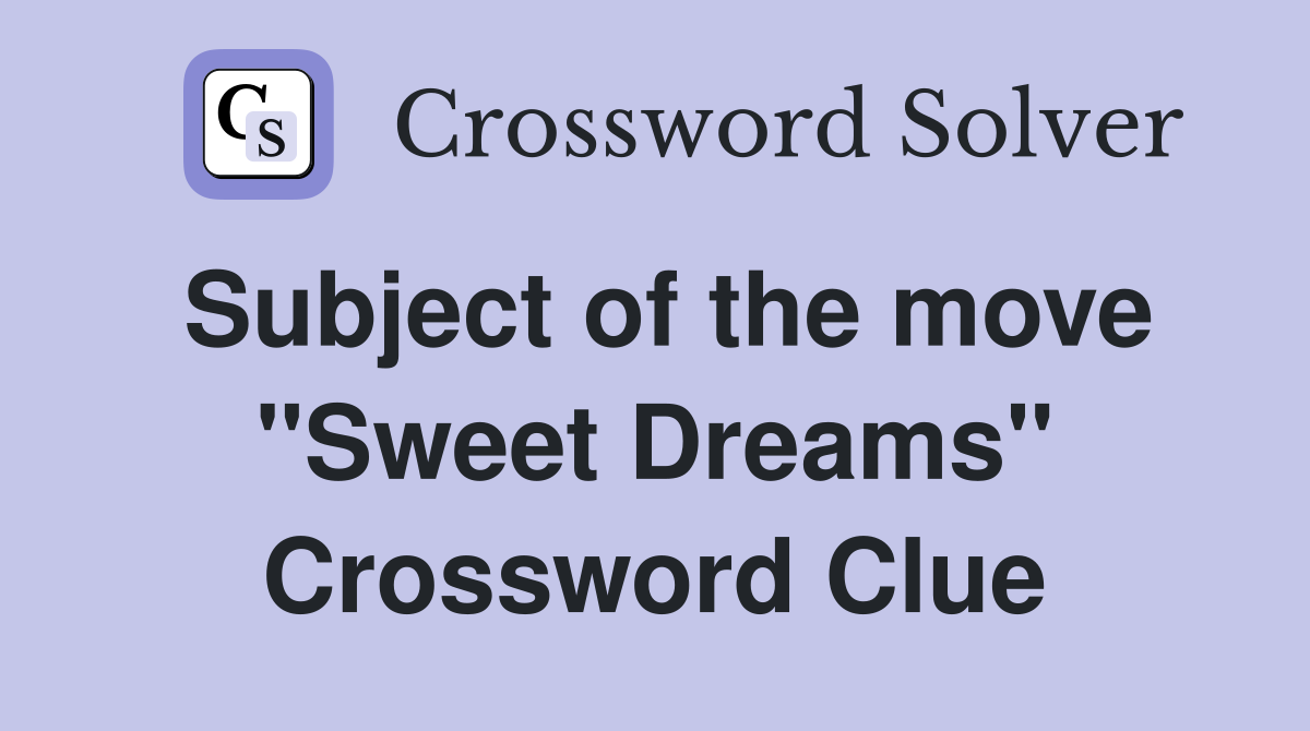 Subject of the move "Sweet Dreams" Crossword Clue