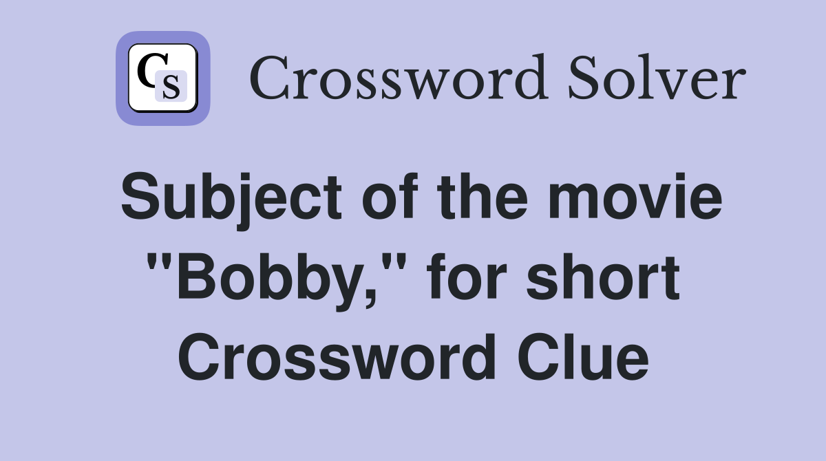 Subject of the movie "Bobby," for short Crossword Clue