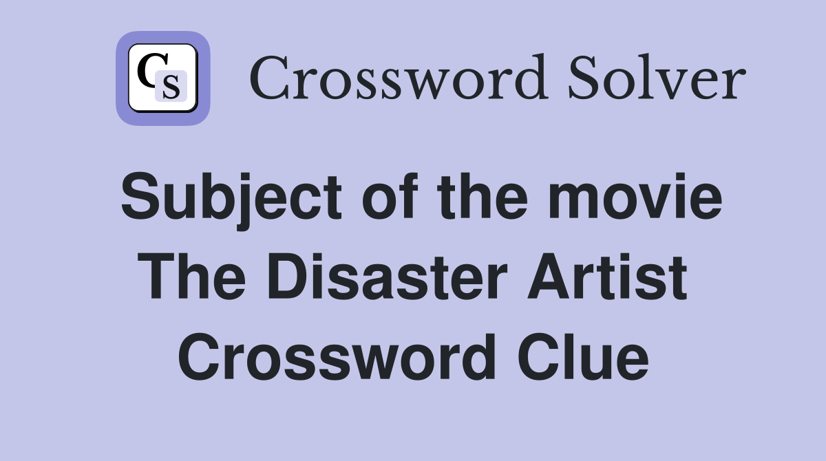 Subject of the movie The Disaster Artist Crossword Clue Answers
