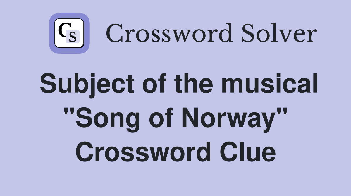 Subject of the musical "Song of Norway" Crossword Clue