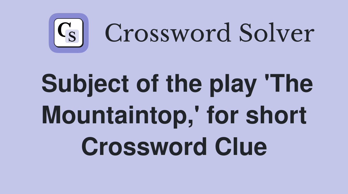 Subject of the play 'The Mountaintop,' for short Crossword Clue