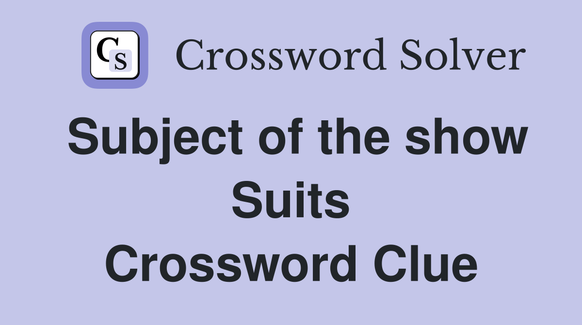 Subject of the show Suits Crossword Clue