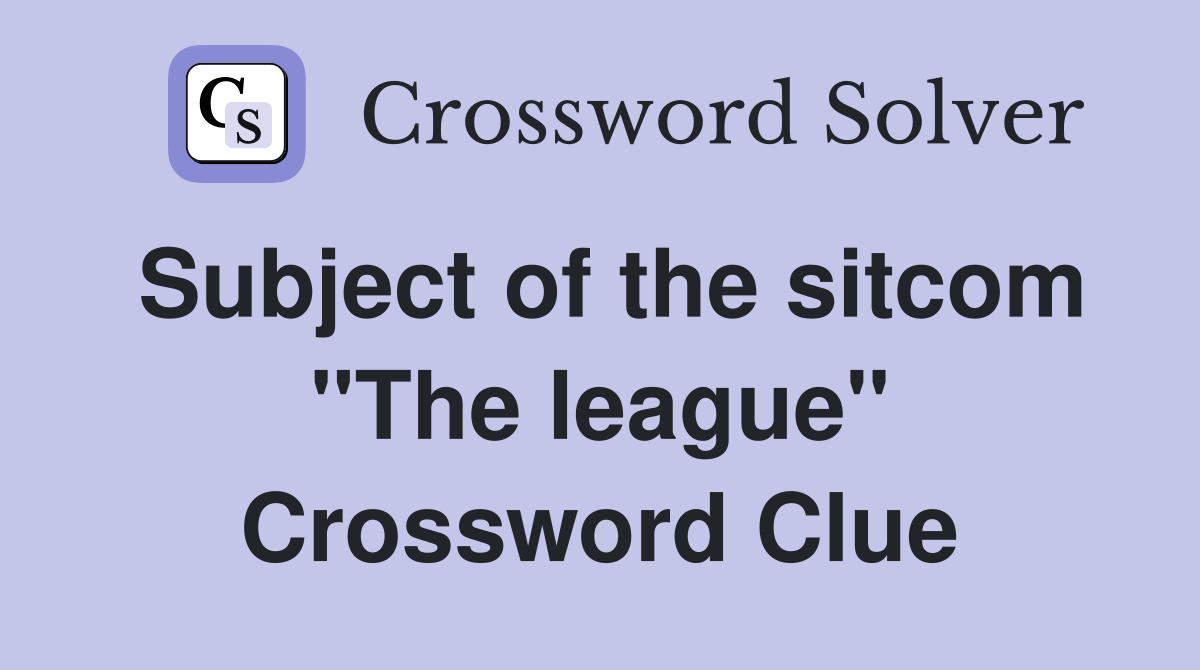 Subject of the sitcom "The league" Crossword Clue