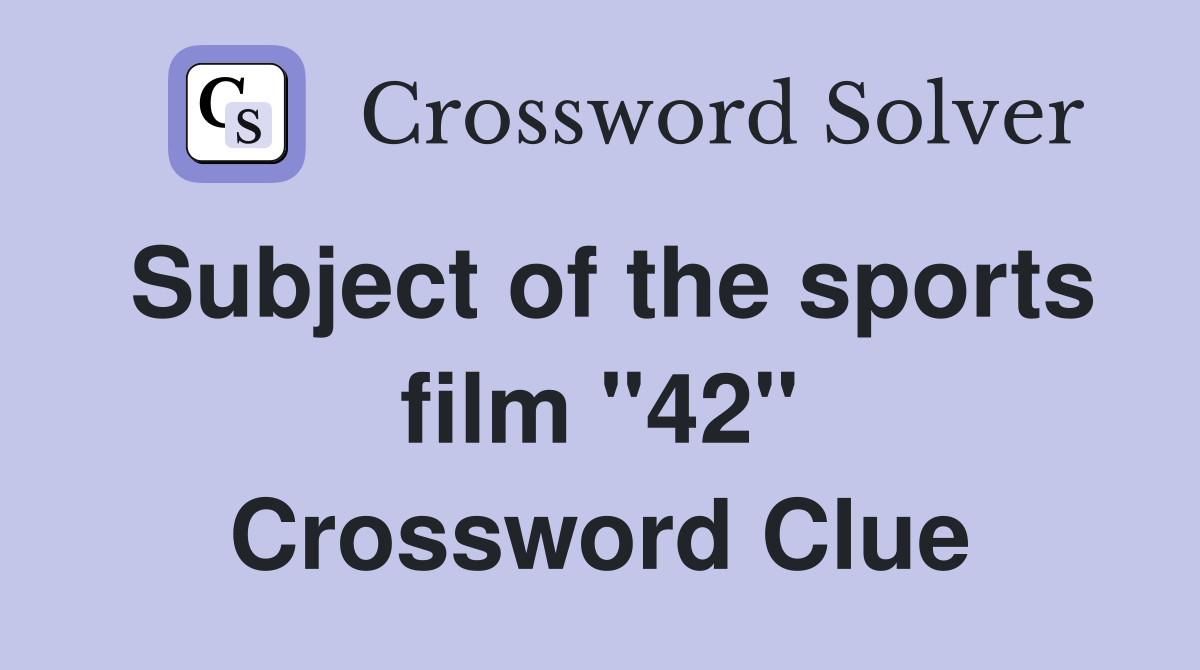 Subject of the sports film "42" Crossword Clue