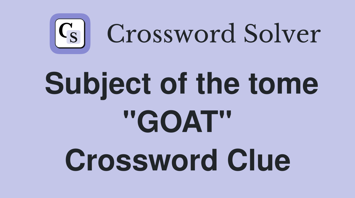 Subject of the tome "GOAT" Crossword Clue