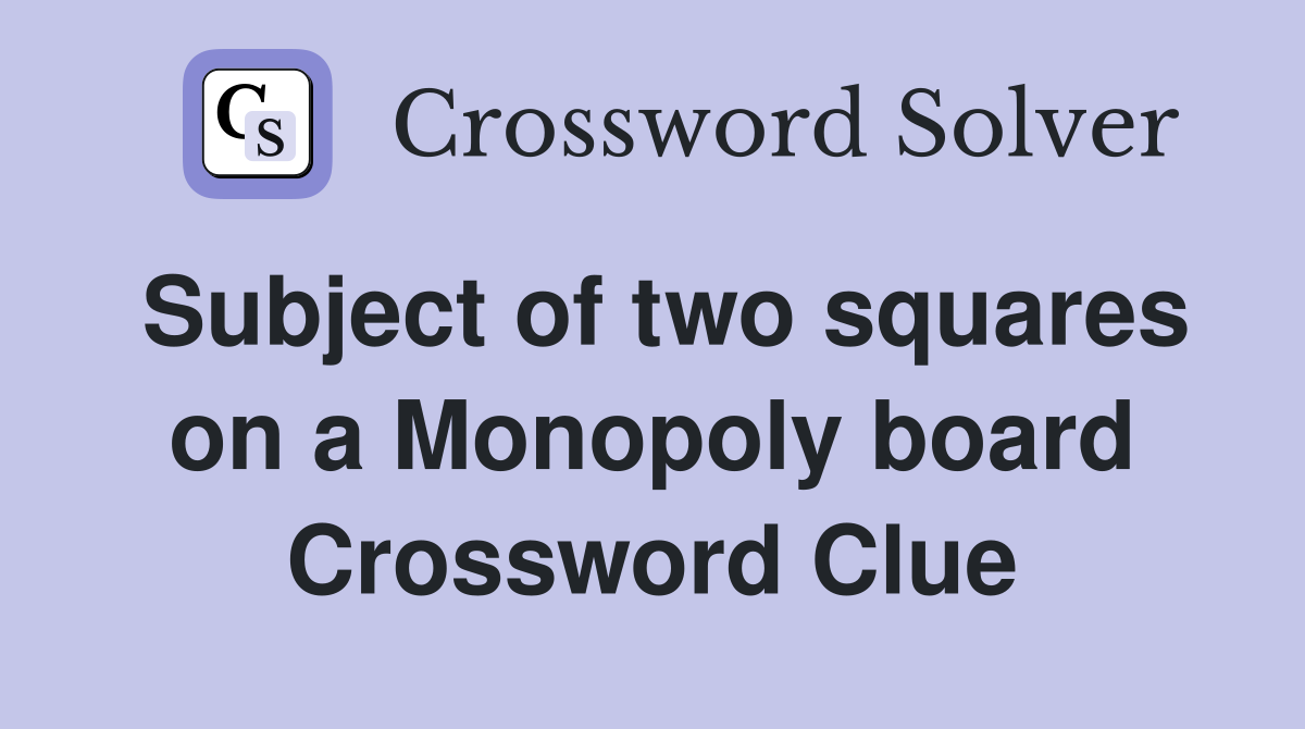 Subject of two squares on a Monopoly board Crossword Clue