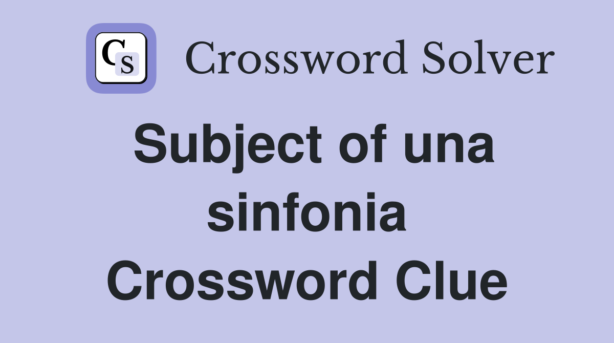 Subject of una sinfonia Crossword Clue