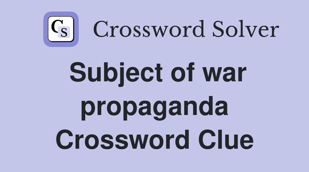 Subject of war propaganda Crossword Clue