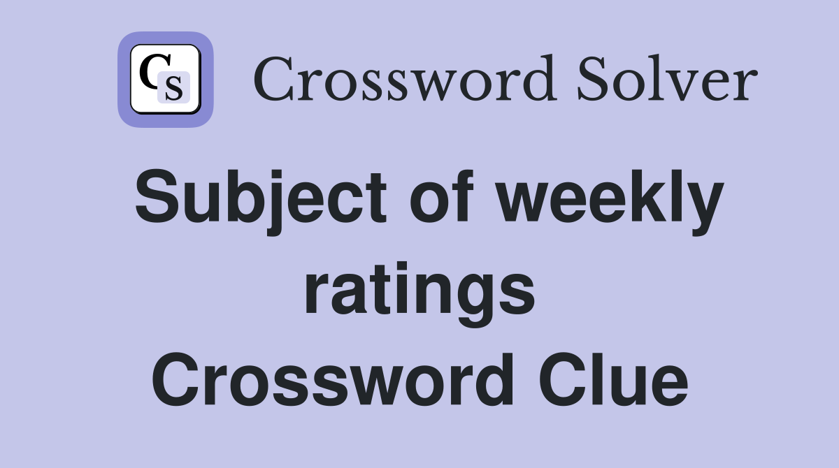 Subject of weekly ratings Crossword Clue