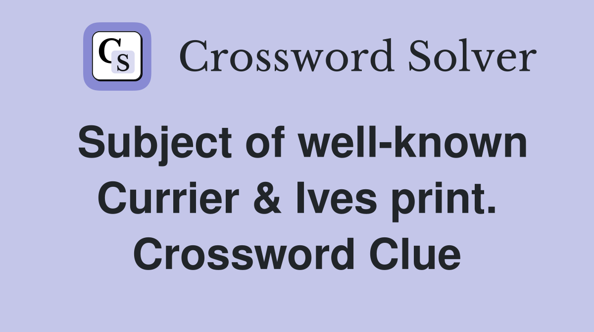 Subject of well-known Currier & Ives print. Crossword Clue
