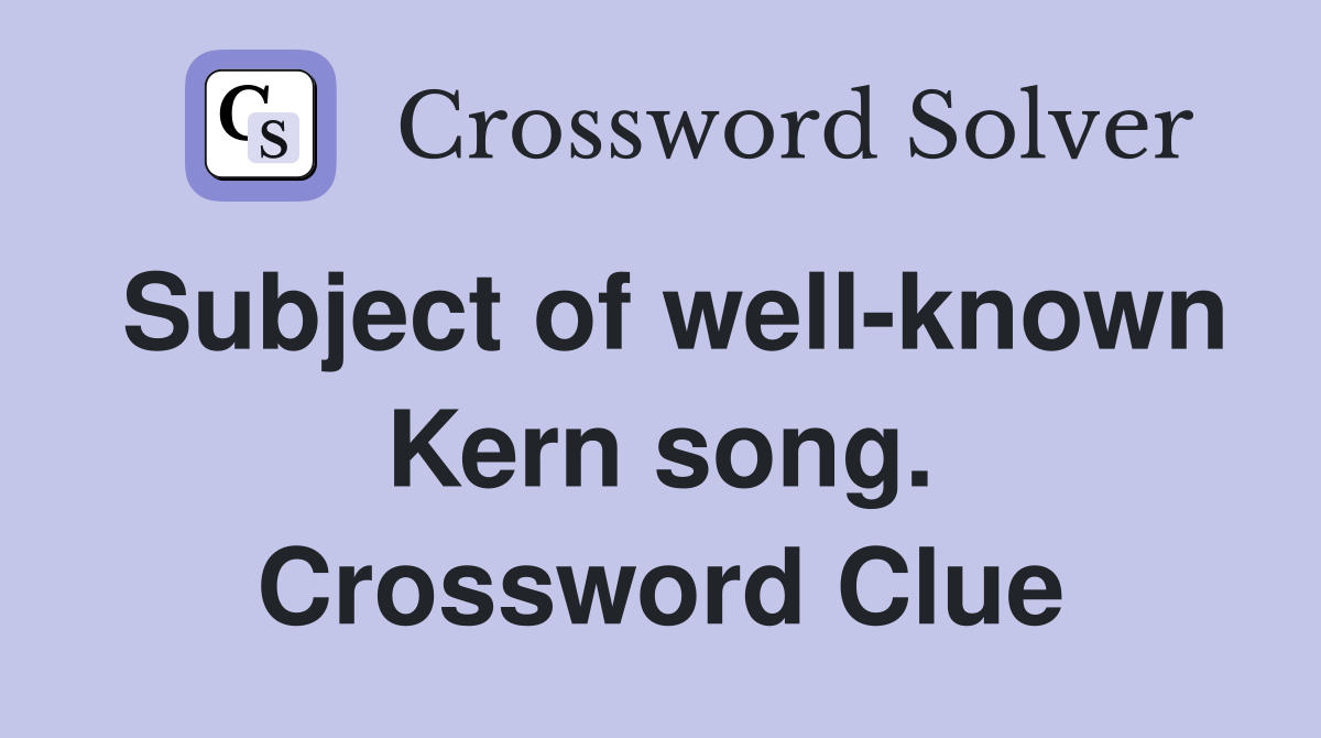 Subject of well-known Kern song. Crossword Clue