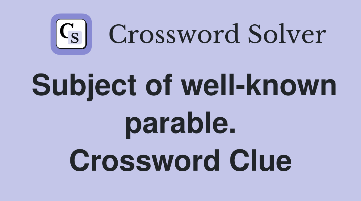 Subject of well-known parable. Crossword Clue