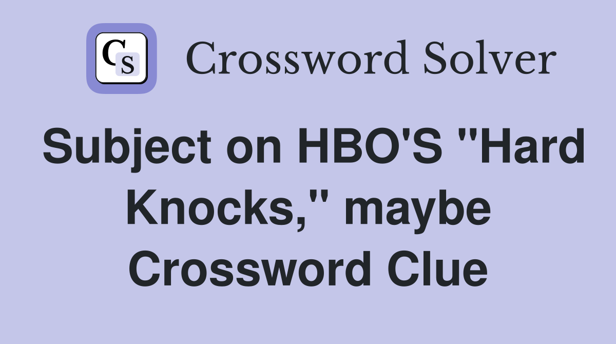 Subject on HBO'S "Hard Knocks," maybe Crossword Clue