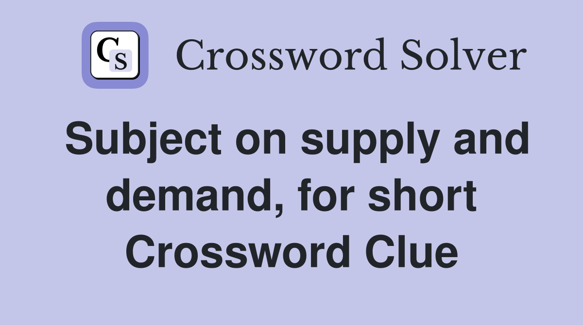 Subject on supply and demand, for short Crossword Clue