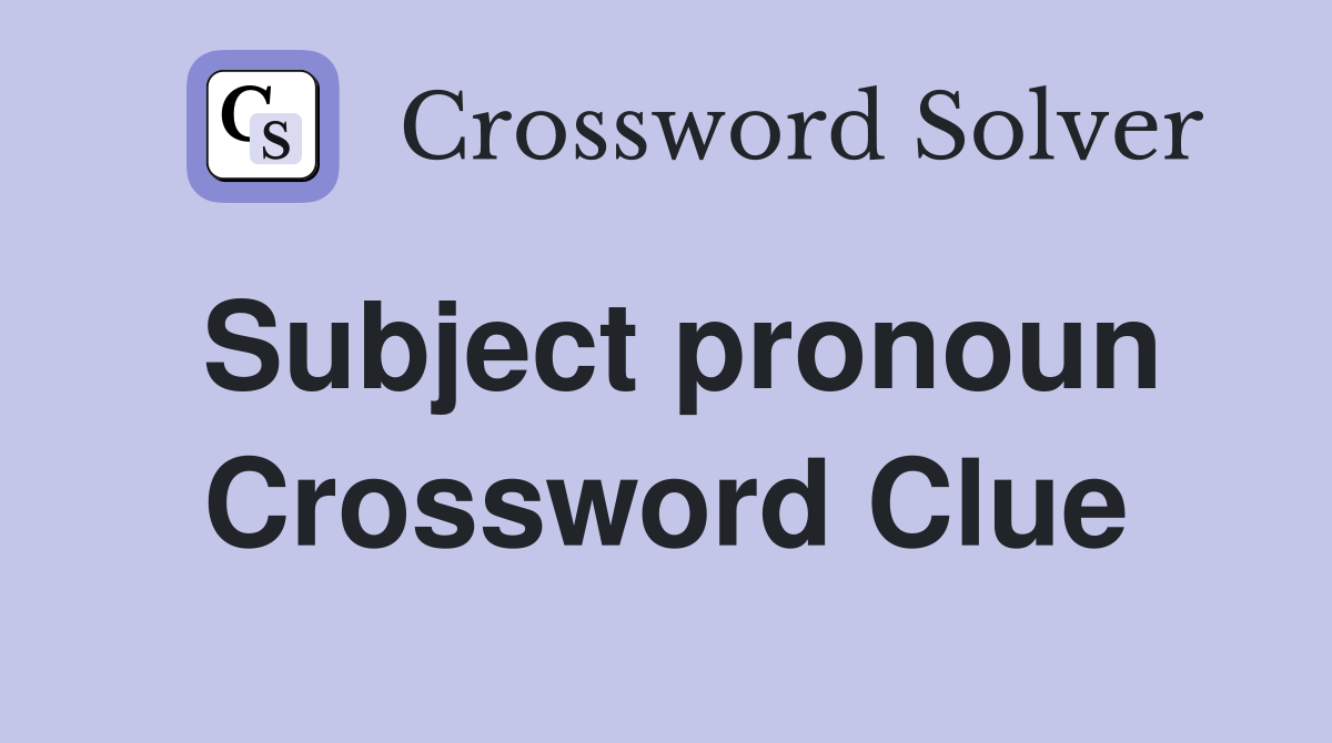 Subject pronoun Crossword Clue