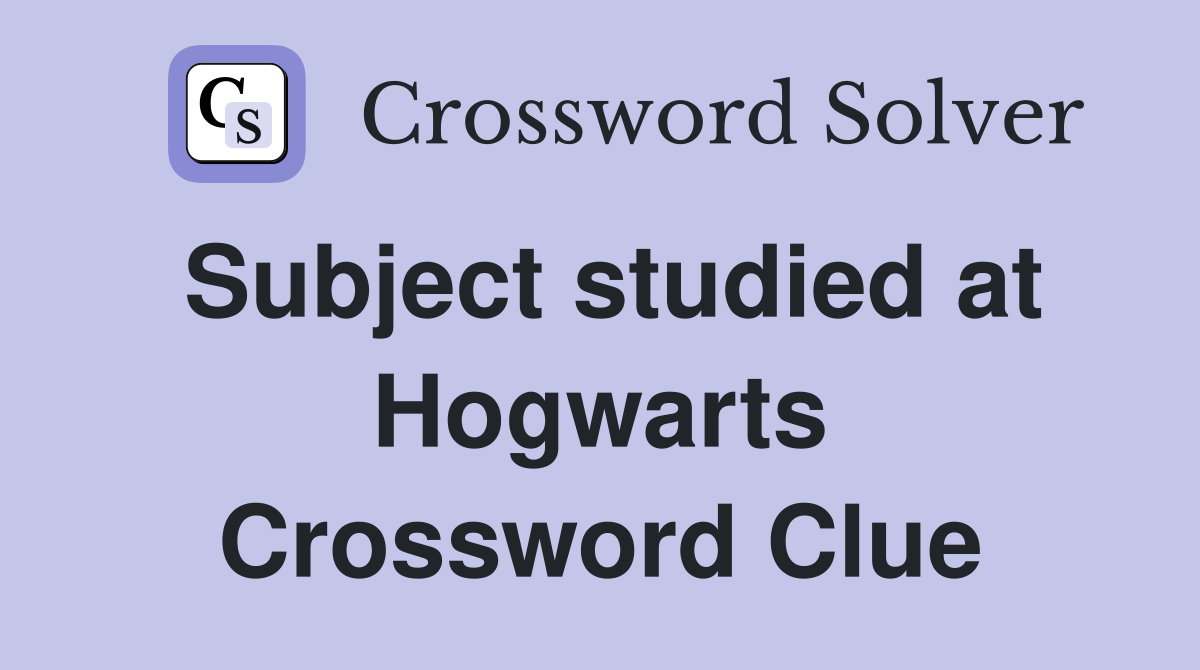 Subject studied at Hogwarts Crossword Clue