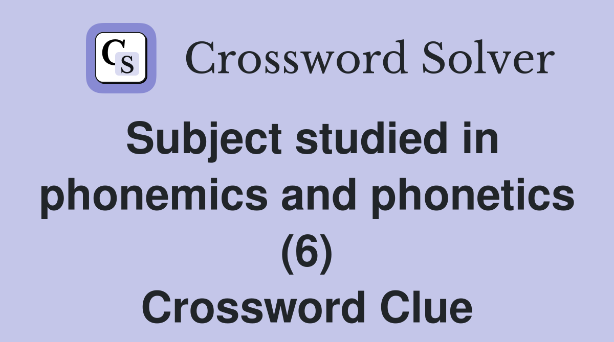 Subject studied in phonemics and phonetics (6) Crossword Clue