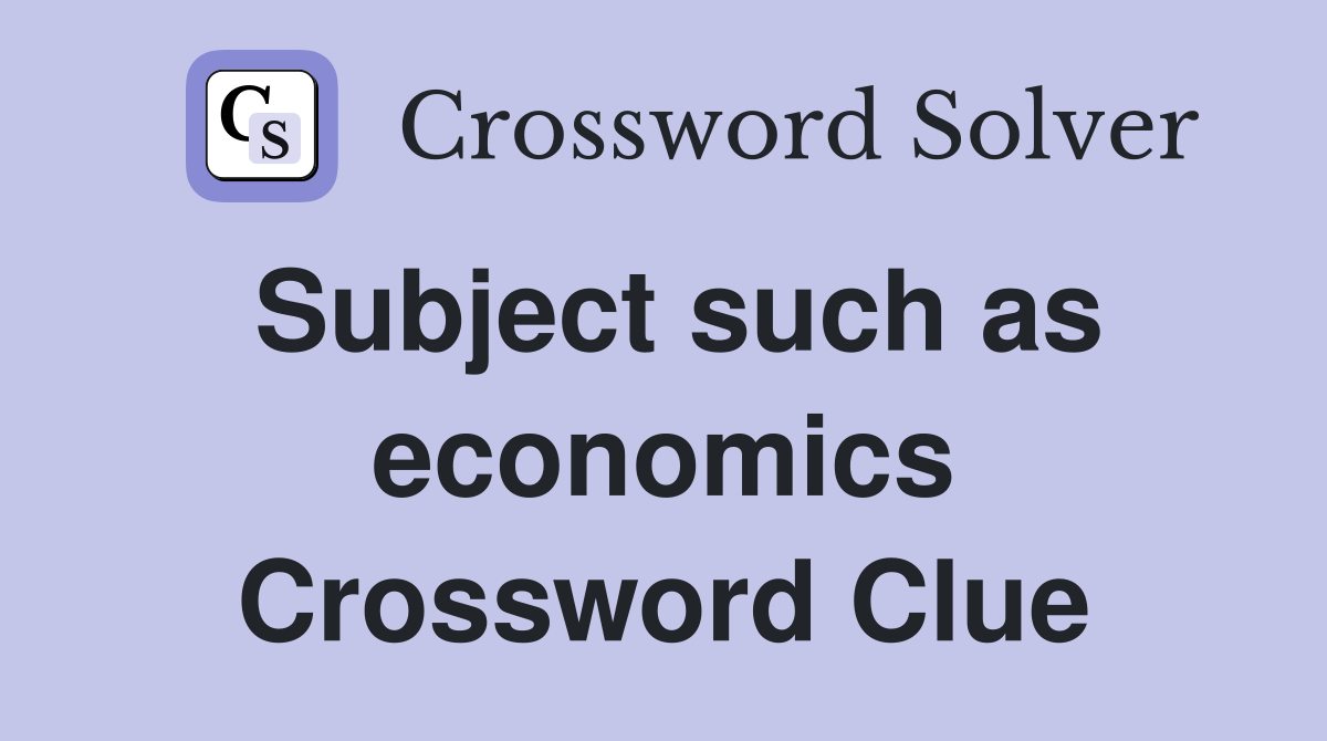 Subject such as economics Crossword Clue