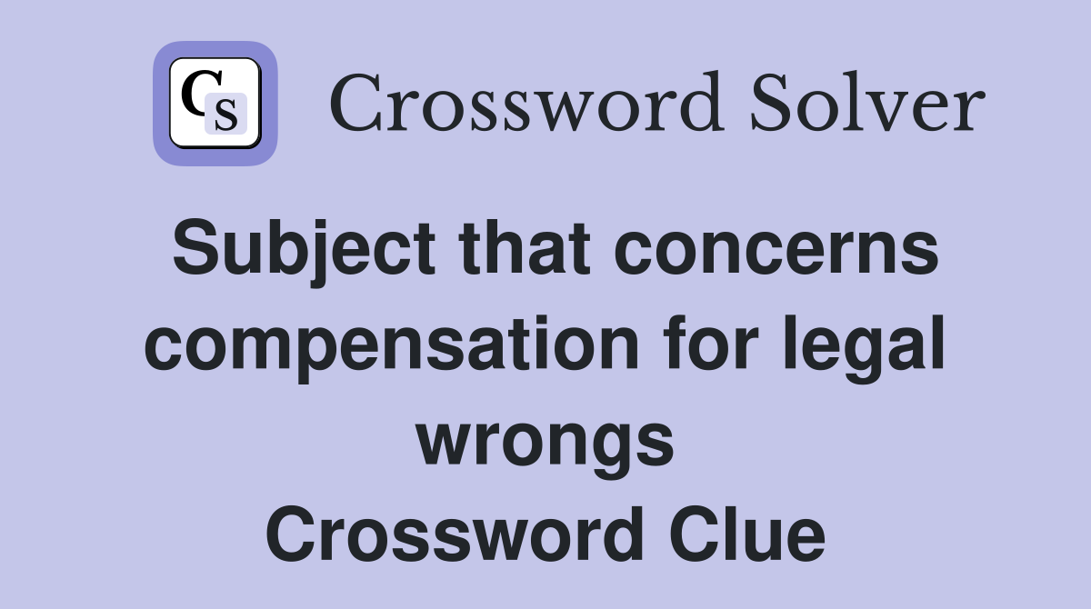 Subject that concerns compensation for legal wrongs Crossword Clue