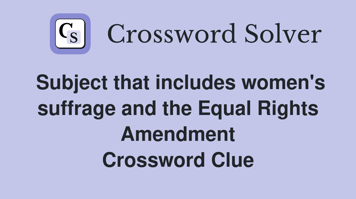 Subject that includes women's suffrage and the Equal Rights Amendment Crossword Clue
