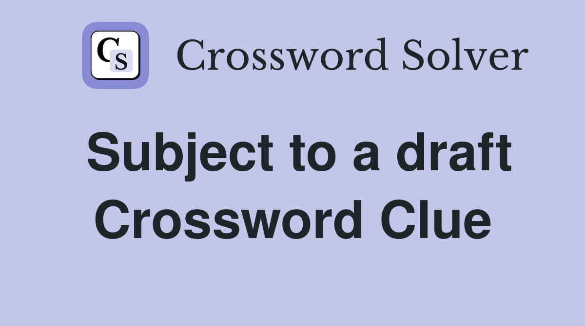 Subject to a draft Crossword Clue