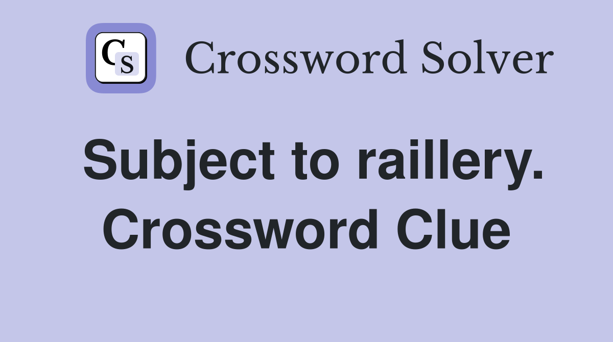 Subject to raillery. Crossword Clue